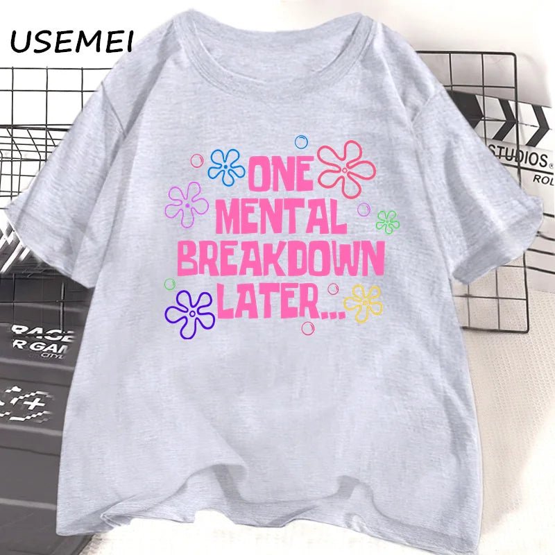 One Mental Breakdown Later T-shirts Women Men Cotton Casual Short Sleeve T Shirt Unisex Funny Graphic T Shirts Streetwear Tees - Luxo Store
