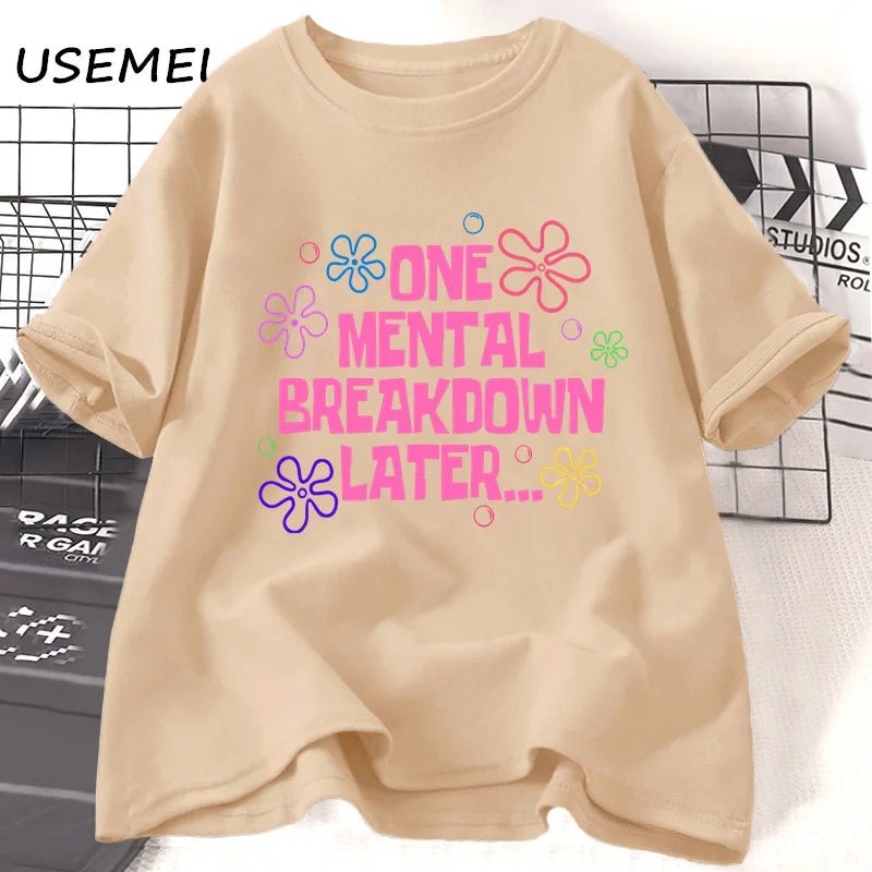 One Mental Breakdown Later T-shirts Women Men Cotton Casual Short Sleeve T Shirt Unisex Funny Graphic T Shirts Streetwear Tees - Luxo Store
