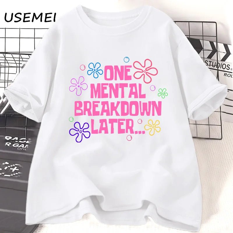 One Mental Breakdown Later T-shirts Women Men Cotton Casual Short Sleeve T Shirt Unisex Funny Graphic T Shirts Streetwear Tees - Luxo Store
