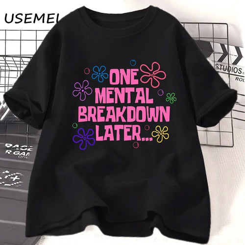 One Mental Breakdown Later T-shirts Women Men Cotton Casual Short Sleeve T Shirt Unisex Funny Graphic T Shirts Streetwear Tees - Luxo Store